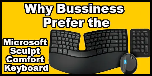 Microsoft sculpt comfort keyboard Why Businesses use them