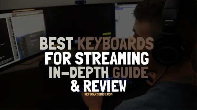 Top 5 Best Keyboards for Streaming In-depth Guide and Review