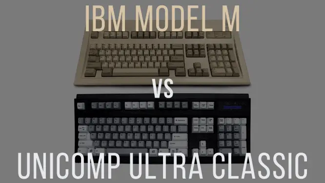 IBM Model M vs Unicomp Ultra Classic In-depth Comparison