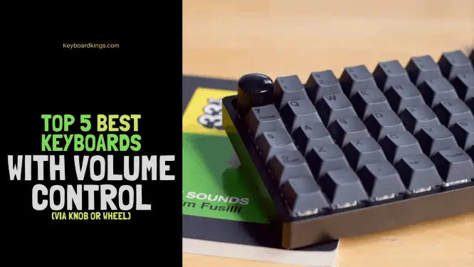 Top 5 Best Keyboards with Volume Control via Knob or Wheel