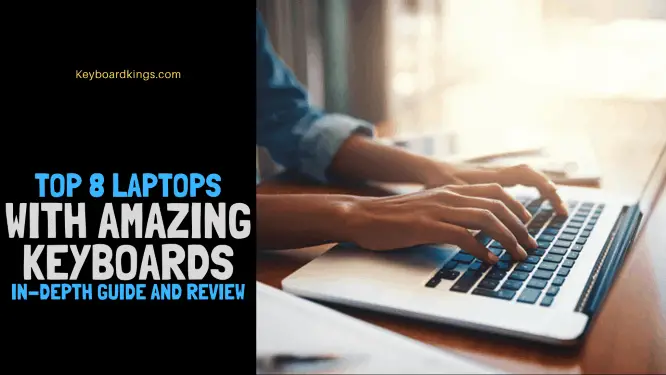 Top 8 Laptops with Amazing Keyboards