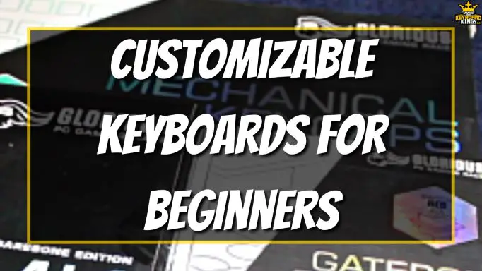 Top 5 Best Customizable Keyboards for Beginners