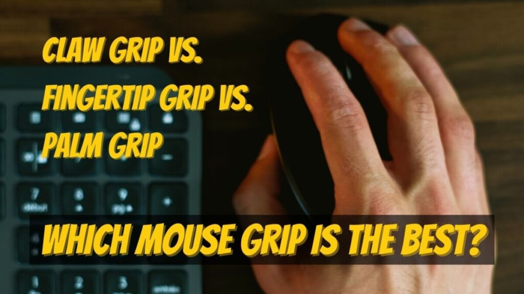 Claw Grip vs. Fingertip Grip vs. Palm Grip Which Mouse Grip is the Best