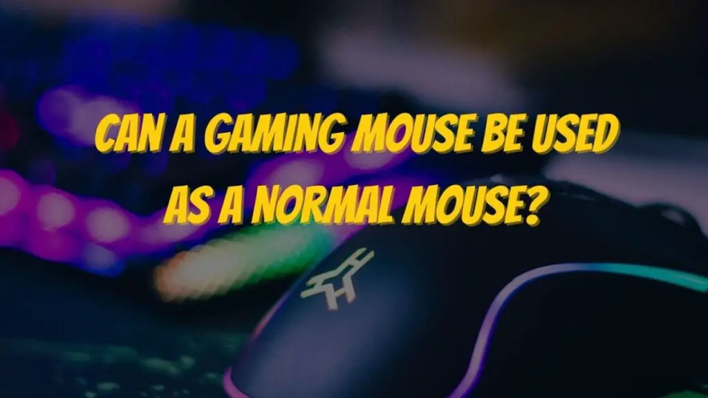 Can a Gaming Mouse Be Used as a Normal Mouse?