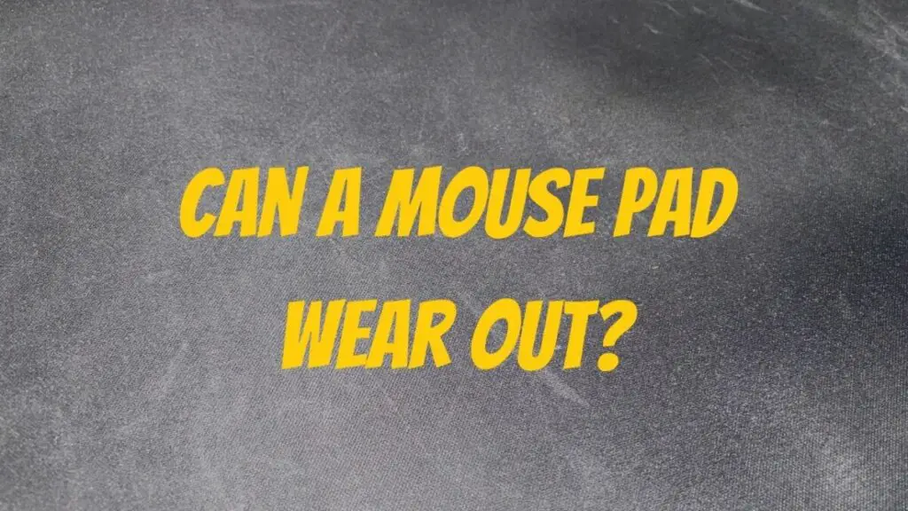 Can a Mouse Pad Wear Out?