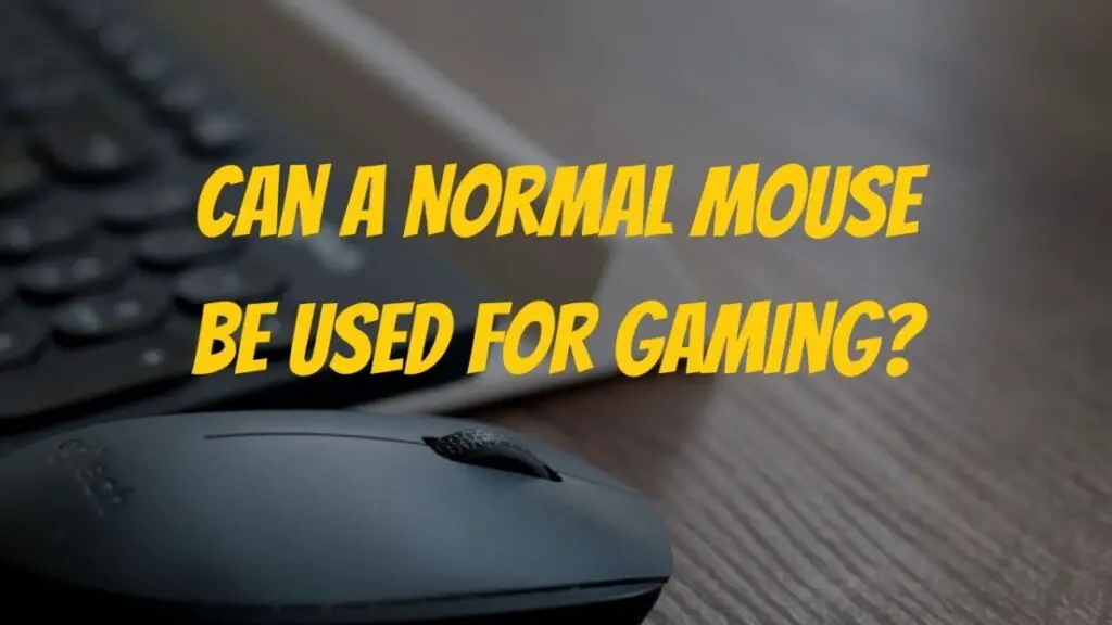 Can a Normal Mouse Be Used for Gaming?