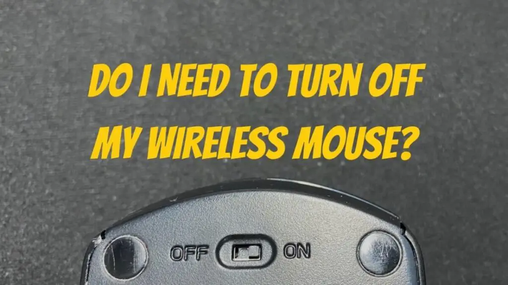 Do I Need to Turn Off My Wireless Mouse?