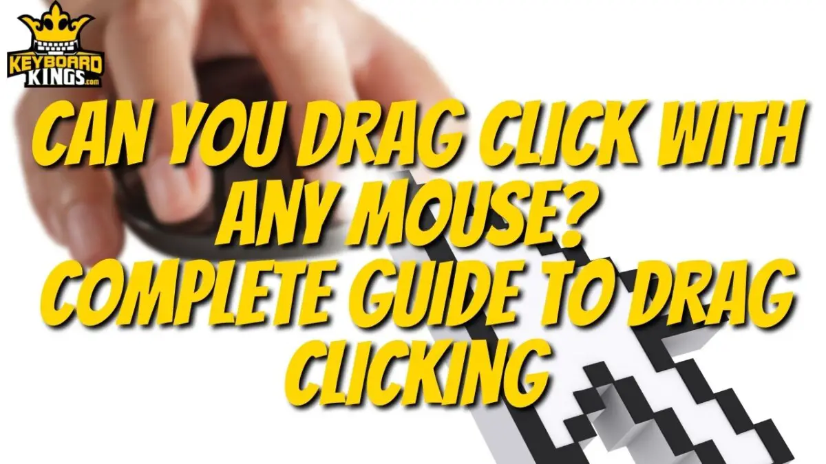 Can You Drag Click with Any Mouse? Complete Guide to Drag Clicking - June 25, 2022 Keyboard Kings