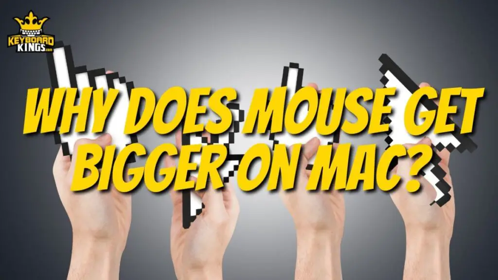 why-does-mouse-get-bigger-on-mac-september-16-2023-keyboard-kings