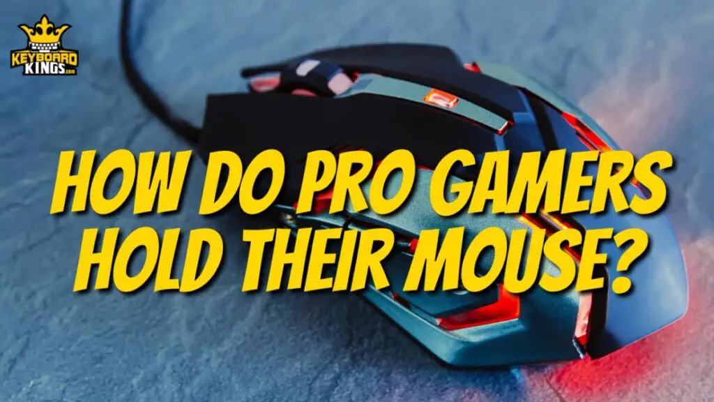 How Do Pro Gamers Hold Their Mouse?