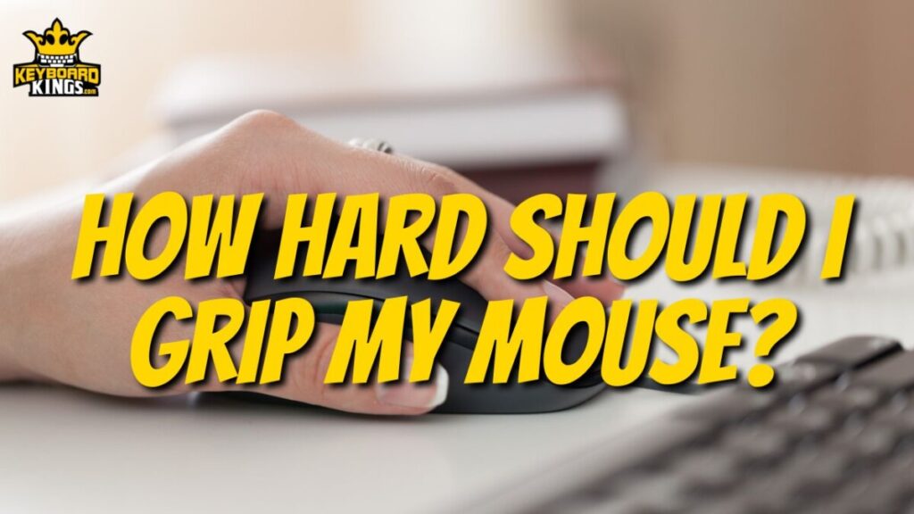 How Hard Should I Grip My Mouse?