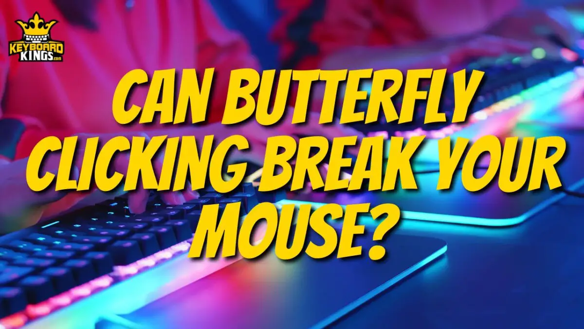 Can Butterfly Clicking Break Your Mouse? August 2, 2024 Keyboard Kings