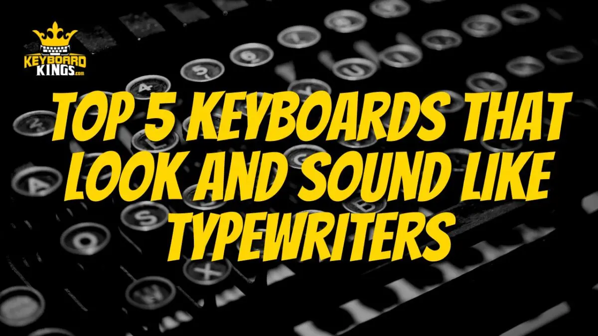 Top 5 Best Keyboards That Look and Sound Like Typewriters June 4