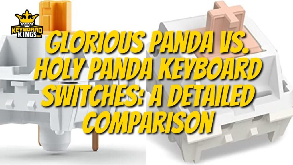 Glorious Panda vs. Holy Panda Keyboard Switches: A Detailed Comparison